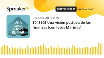 T04E105 Una visión positiva de las finanzas (con Jesús Mariñas)